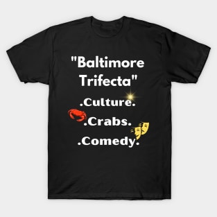 BALTIMORE'S TRIFECTA' CULTURE, CRABS, COMEDY DESIGN T-Shirt